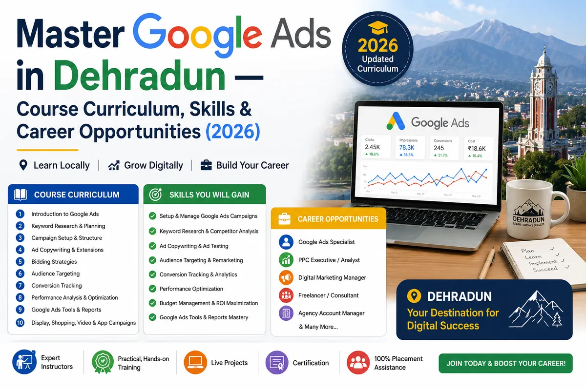 Master Google Ads in Dehradun — Course Curriculum, Skills & Career Opportunities (2026)